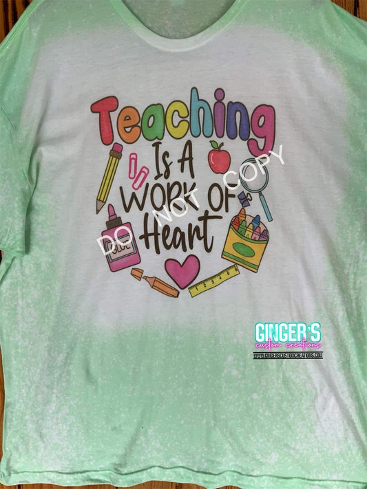 TEACHING IS A WORK OF HEART - BLEACHED SHORT SLEEVE