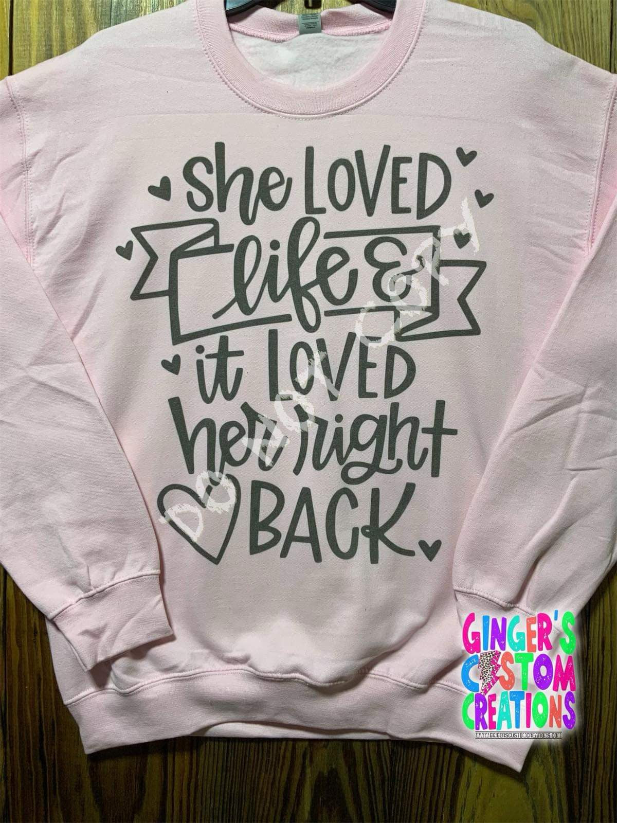 SHE LOVED LIFE AND IT LOVED HER RIGHT BACK CREWNECK